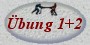 &Uuml;bung 1+2